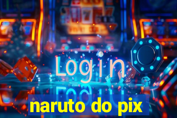 naruto do pix